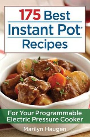 Cover of 175 Best Instant Pot Recipes: For Your 7-in-1 Programmable Electric Pressure Cooker