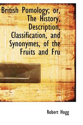 Book cover for British Pomology; Or, the History, Description, Classification, and Synonymes, of the Fruits and Fru