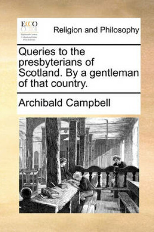 Cover of Queries to the Presbyterians of Scotland. by a Gentleman of That Country.