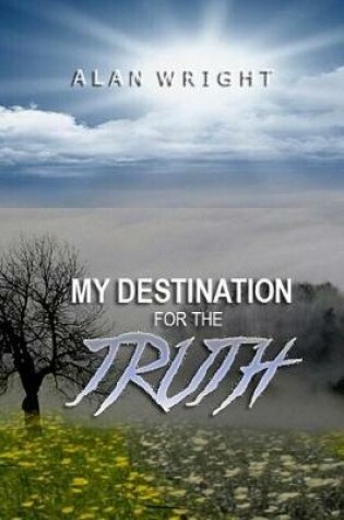 Cover of My Destination for the Truth