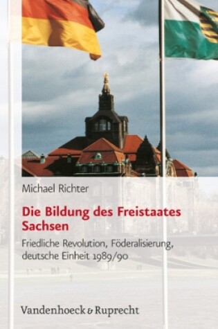 Cover of Die Bildung des Freistaates Sachsen