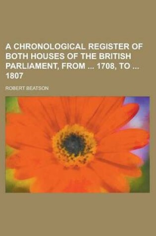 Cover of A Chronological Register of Both Houses of the British Parliament, from 1708, to 1807