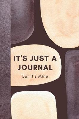 Book cover for It's Just A Journal But It's Mine