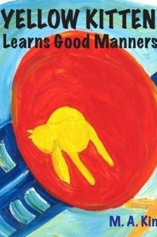 Cover of Yellow Kitten Learns Good Manners