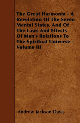 Book cover for The Great Harmonia - A Revelation Of The Seven Mental States, And Of The Laws And Effects Of Man's Relations To The Spiritual Universe - Volume III