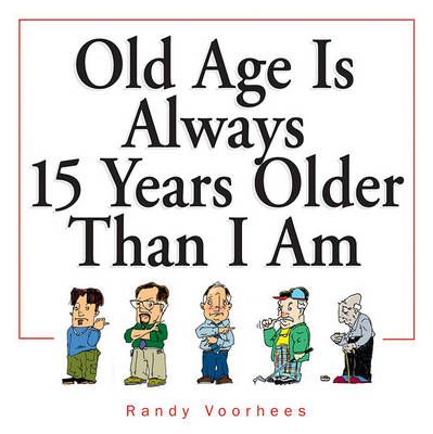 Book cover for Old Age Is Always 15 Years Older Than I Am