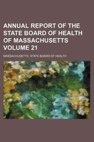 Cover of Annual Report of the State Board of Health of Massachusetts Volume 21