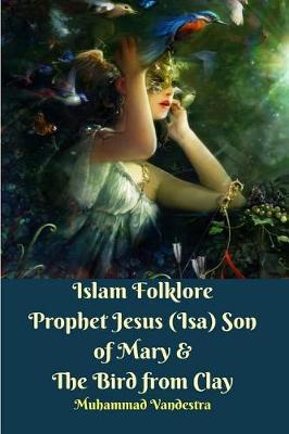 Book cover for Islam Folklore Prophet Jesus (Isa) Son of Mary and The Bird from Clay