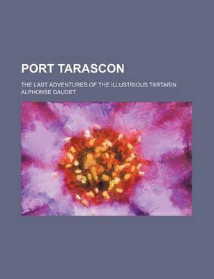 Book cover for Port Tarascon; The Last Adventures of the Illustrious Tartarin