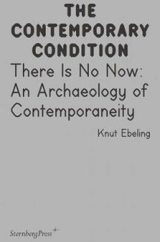 Cover of There Is No Now – An Archaeology of Contemporaneity