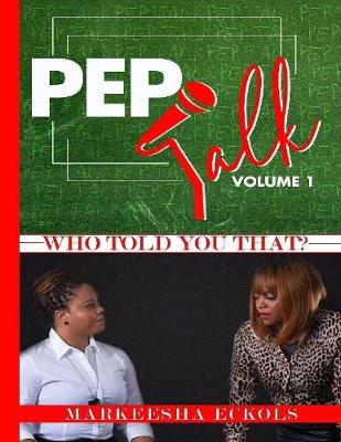 Book cover for Pep Talk: Who Told You That Volume 1