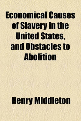 Book cover for Economical Causes of Slavery in the United States, and Obstacles to Abolition