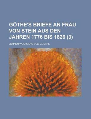 Book cover for Gothe's Briefe an Frau Von Stein Aus Den Jahren 1776 Bis 1826 (3 )