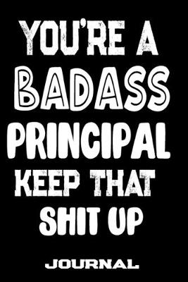 Book cover for You're A Badass Principal Keep That Shit Up