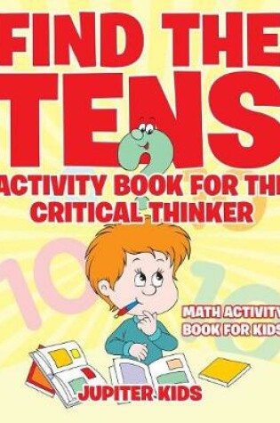 Cover of Find the Tens Activity Book for the Critical Thinkers