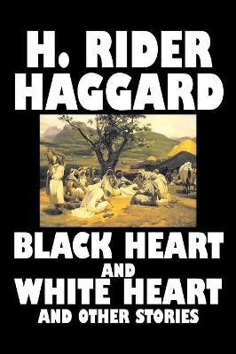 Book cover for Black Heart and White Heart and Other Stories by H. Rider Haggard, Fiction, Fantasy, Historical, Action & Adventure, Fairy Tales, Folk Tales, Legends & Mythology