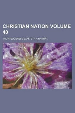 Cover of Christian Nation; Righteousness Exalteth a Nation. Volume 48