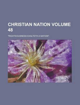 Book cover for Christian Nation; Righteousness Exalteth a Nation. Volume 48