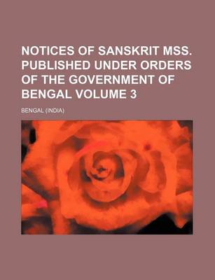 Book cover for Notices of Sanskrit Mss. Published Under Orders of the Government of Bengal Volume 3