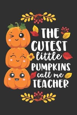 Book cover for The Cutest Little Pumpkins Call Me Teacher