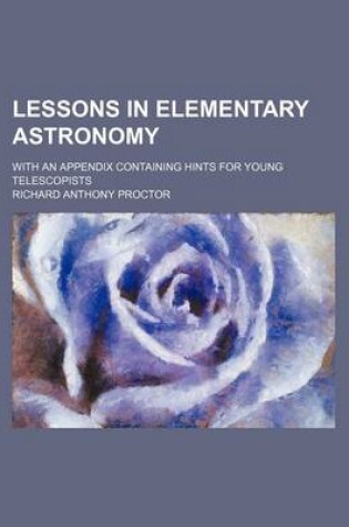 Cover of Lessons in Elementary Astronomy; With an Appendix Containing Hints for Young Telescopists