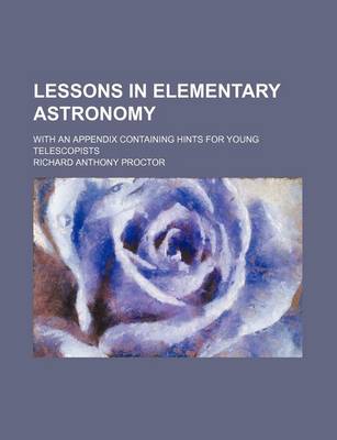 Book cover for Lessons in Elementary Astronomy; With an Appendix Containing Hints for Young Telescopists