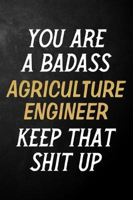 Book cover for You Are A Badass Agriculture Engineer Keep That Shit Up