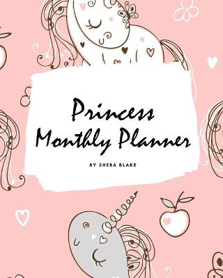 Book cover for Princess Monthly Planner (8x10 Softcover Planner / Journal)