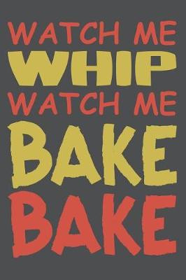 Book cover for Watch Me Whip Watch Me Bake Bake