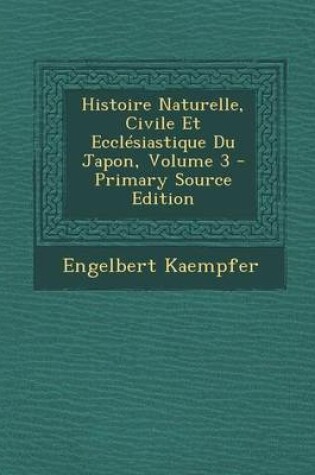 Cover of Histoire Naturelle, Civile Et Ecclesiastique Du Japon, Volume 3