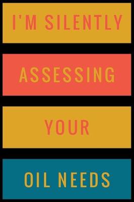 Book cover for I'm silently assesing your oil needs