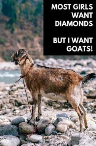 Cover of Most Girls Want Diamonds But I Want Goats!