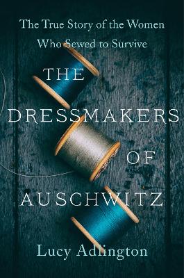 Book cover for The Dressmakers of Auschwitz