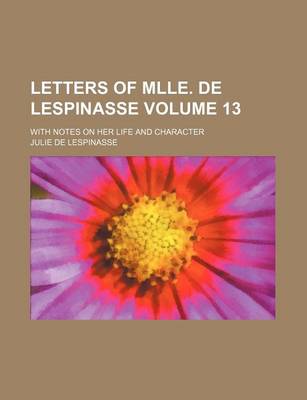 Book cover for Letters of Mlle. de Lespinasse Volume 13; With Notes on Her Life and Character