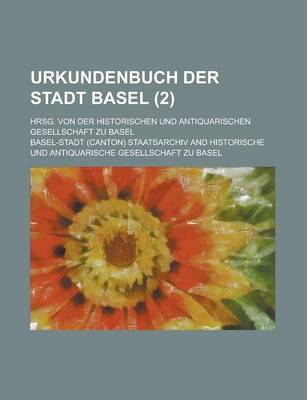 Book cover for Urkundenbuch Der Stadt Basel; Hrsg. Von Der Historischen Und Antiquarischen Gesellschaft Zu Basel (2 )