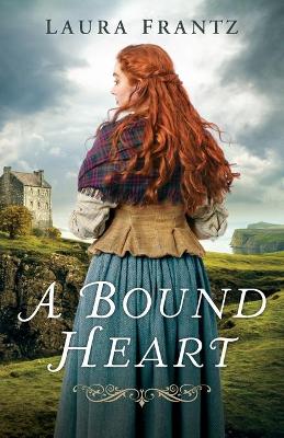 A Bound Heart by Laura Frantz