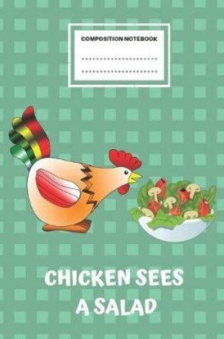 Cover of Composition Notebook - Chicken Sees A Salad