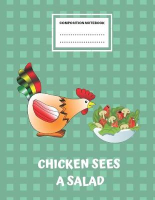 Book cover for Composition Notebook - Chicken Sees A Salad