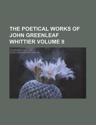 Book cover for The Poetical Works of John Greenleaf Whittier Volume II