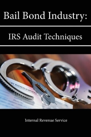 Cover of Bail Bond Industry: IRS Audit Techniques Guide