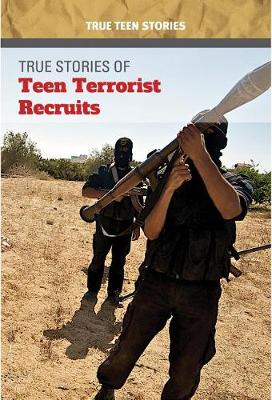 Book cover for True Stories of Teen Terrorist Recruits