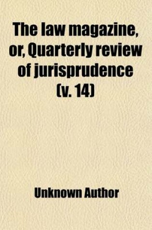 Cover of The Law Magazine, Or, Quarterly Review of Jurisprudence (Volume 14)