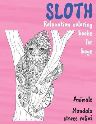 Cover of Relaxation Coloring Books for Boys - Animals - Mandala Stress Relief - Sloth