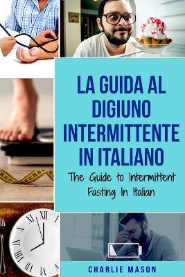 Book cover for La Guida al Digiuno Intermittente In Italiano/ The Guide to Intermittent Fasting In Italian