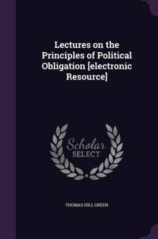 Cover of Lectures on the Principles of Political Obligation [Electronic Resource]