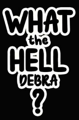 Cover of What the Hell Debra?
