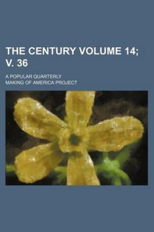 Cover of The Century Volume 14; V. 36; A Popular Quarterly