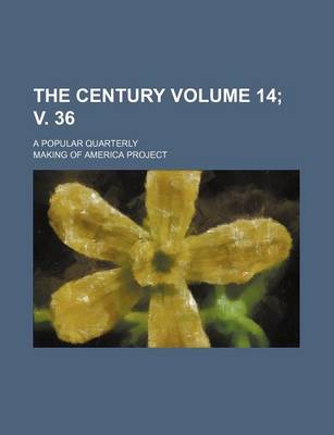 Book cover for The Century Volume 14; V. 36; A Popular Quarterly