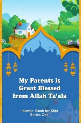 Cover of My Parents is Great Blessed from Allah Ta'ala