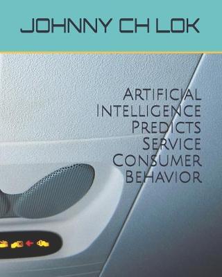 Cover of Artificial Intelligence Predicts Service Consumer Behavior